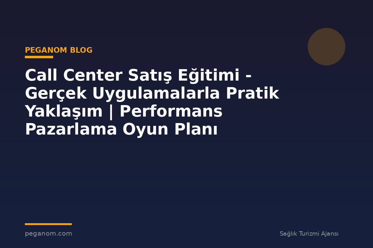 Call Center Satış Eğitimi - Gerçek Uygulamalarla Pratik Yaklaşım | Performans Pazarlama Oyun Planı