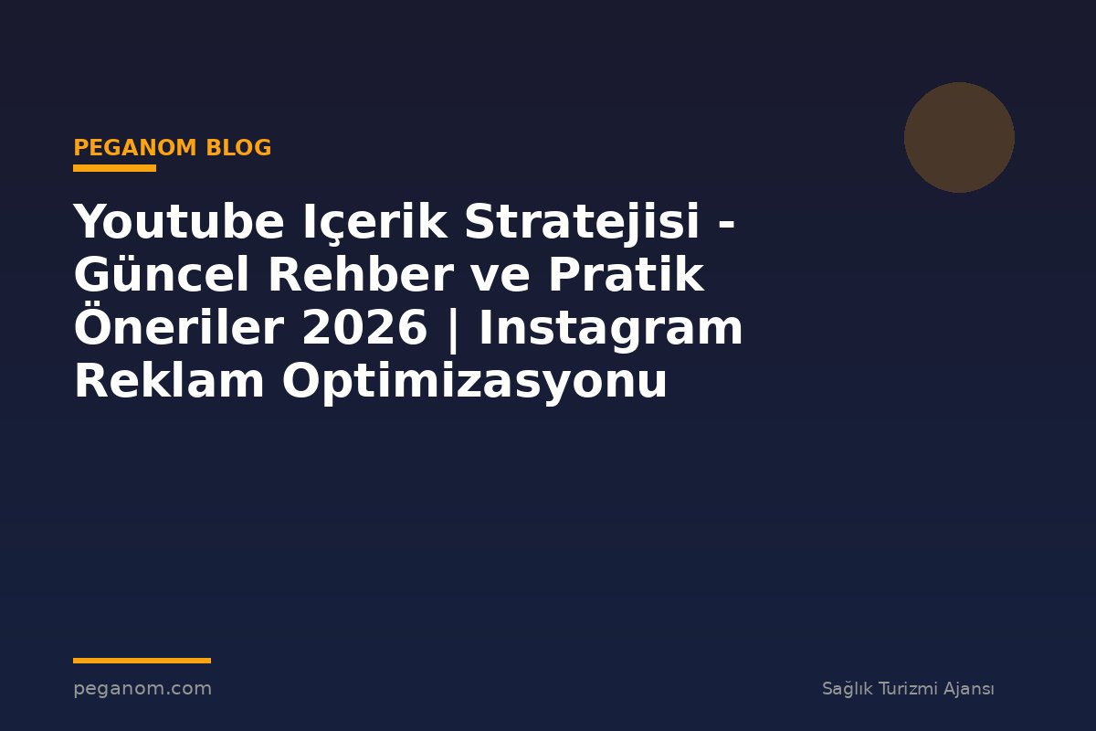 Youtube Içerik Stratejisi - Güncel Rehber ve Pratik Öneriler 2026 | Instagram Reklam Optimizasyonu