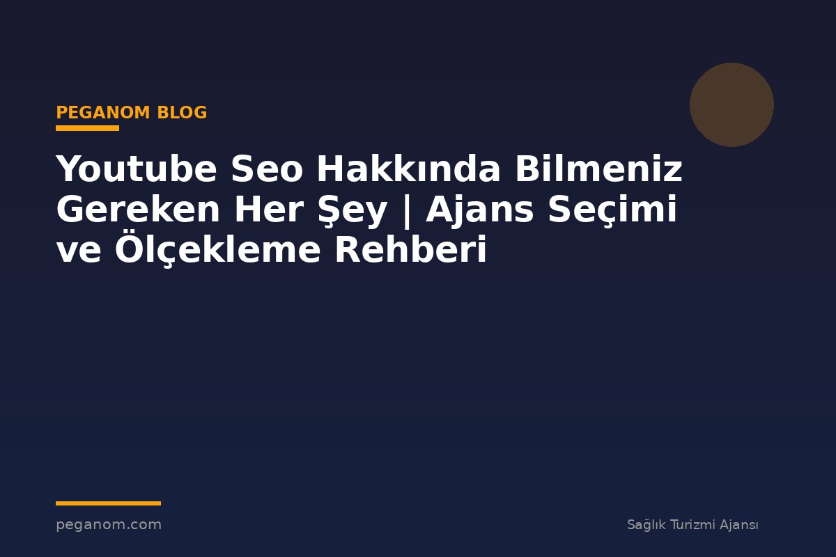 Youtube Seo Hakkında Bilmeniz Gereken Her Şey | Ajans Seçimi ve Ölçekleme Rehberi