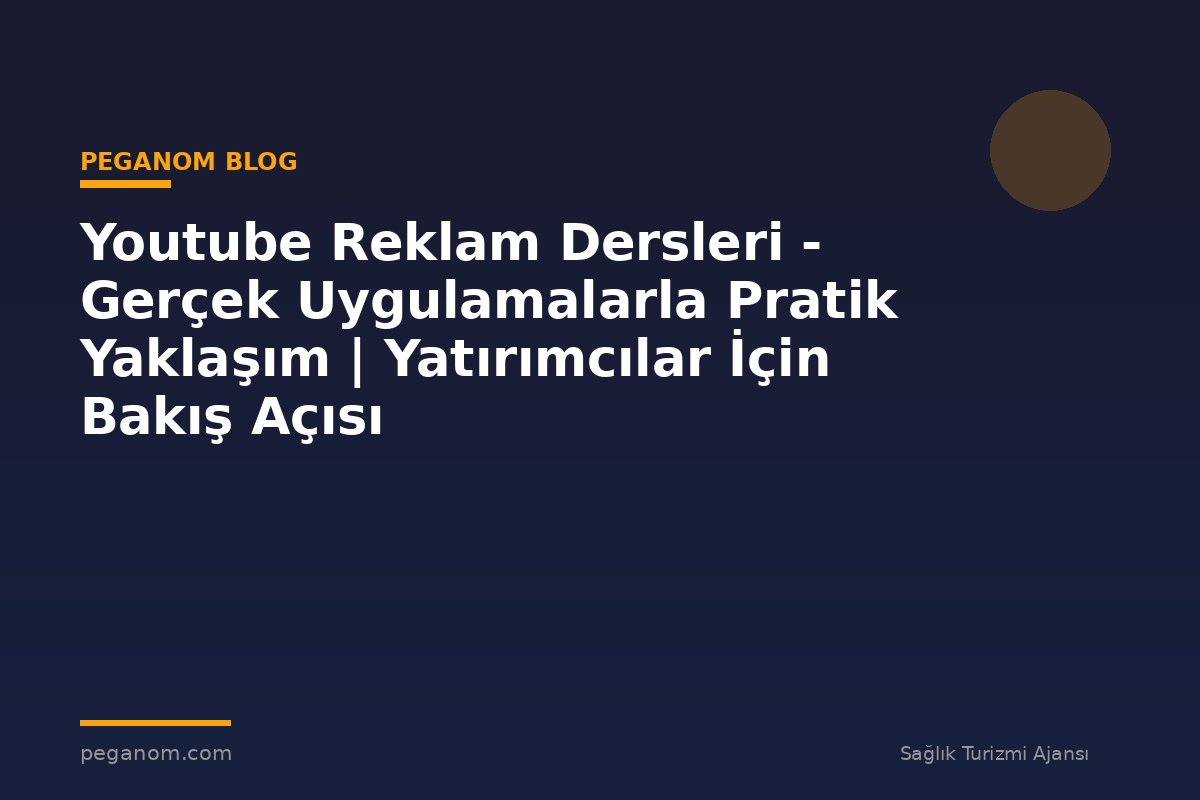 Youtube Reklam Dersleri - Gerçek Uygulamalarla Pratik Yaklaşım | Yatırımcılar İçin Bakış Açısı