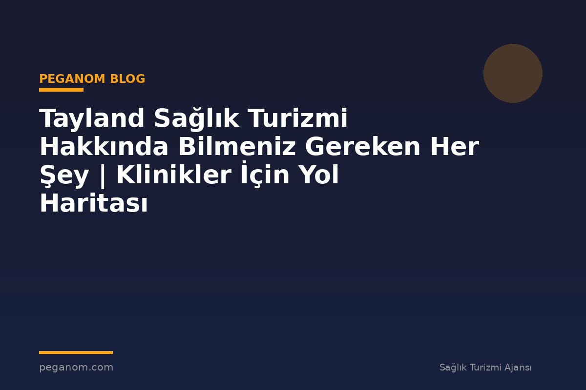 Tayland Sağlık Turizmi Hakkında Bilmeniz Gereken Her Şey | Klinikler İçin Yol Haritası