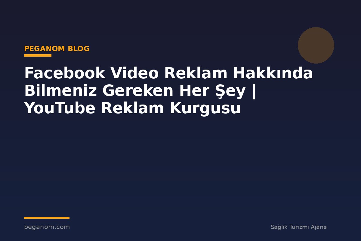 Facebook Video Reklam Hakkında Bilmeniz Gereken Her Şey | YouTube Reklam Kurgusu