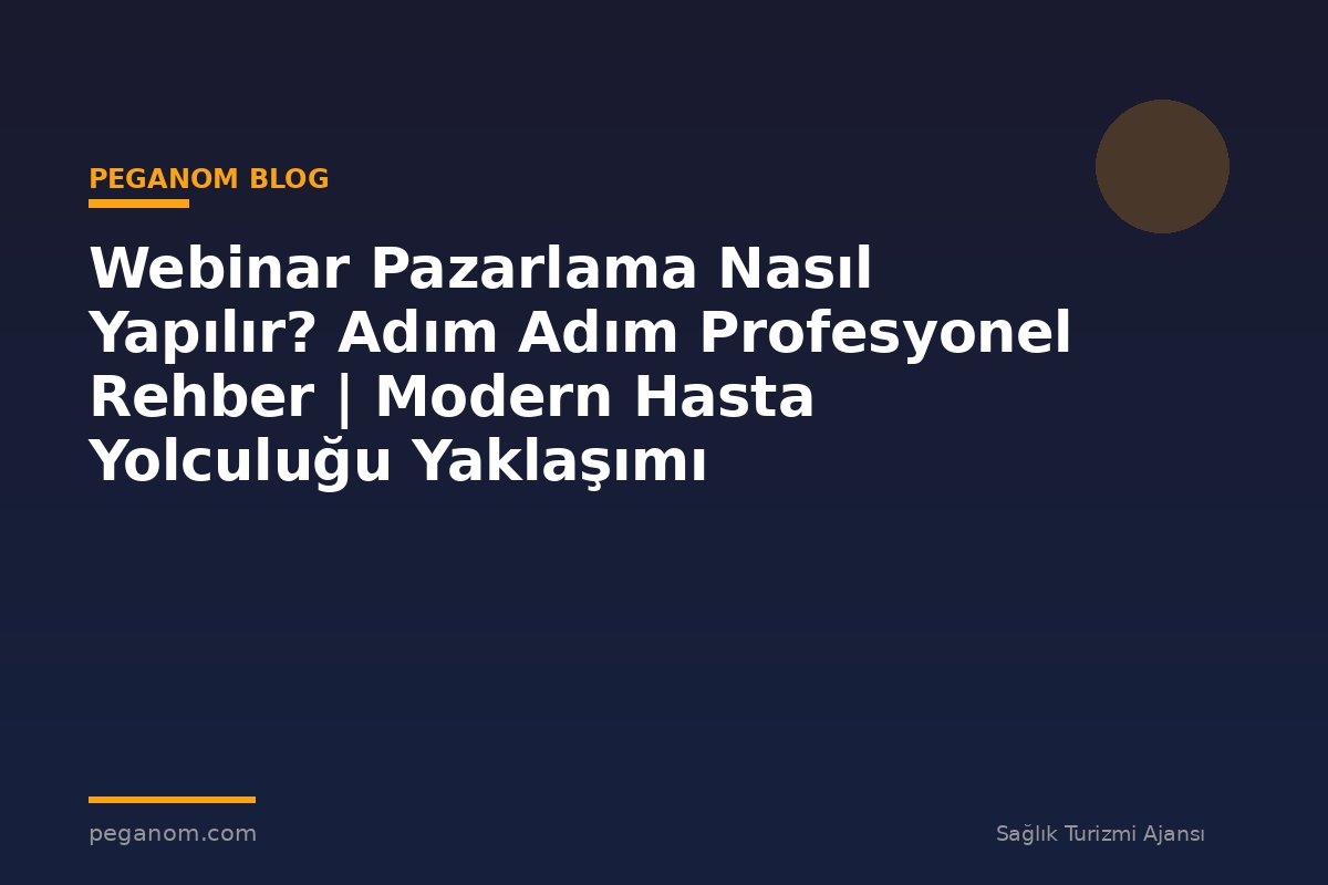 Webinar Pazarlama Nasıl Yapılır? Adım Adım Profesyonel Rehber | Modern Hasta Yolculuğu Yaklaşımı