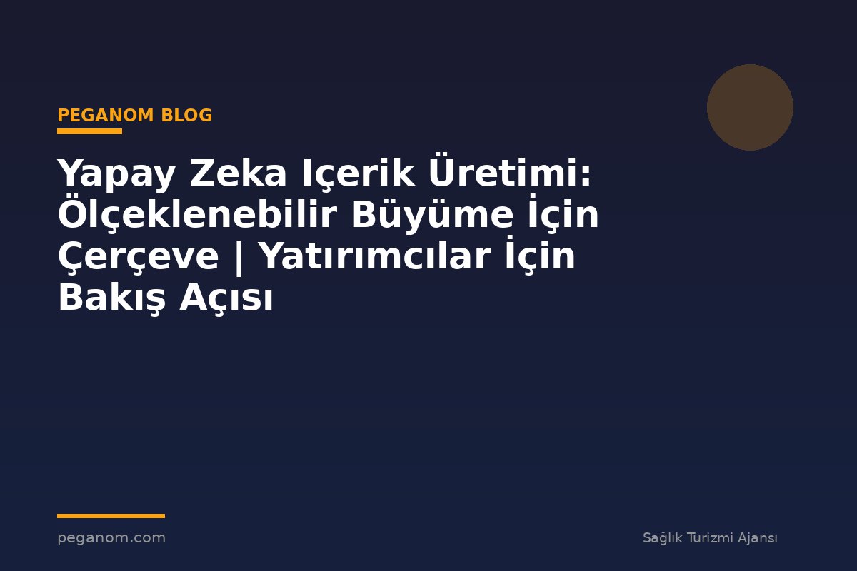 Yapay Zeka Içerik Üretimi: Ölçeklenebilir Büyüme İçin Çerçeve | Yatırımcılar İçin Bakış Açısı