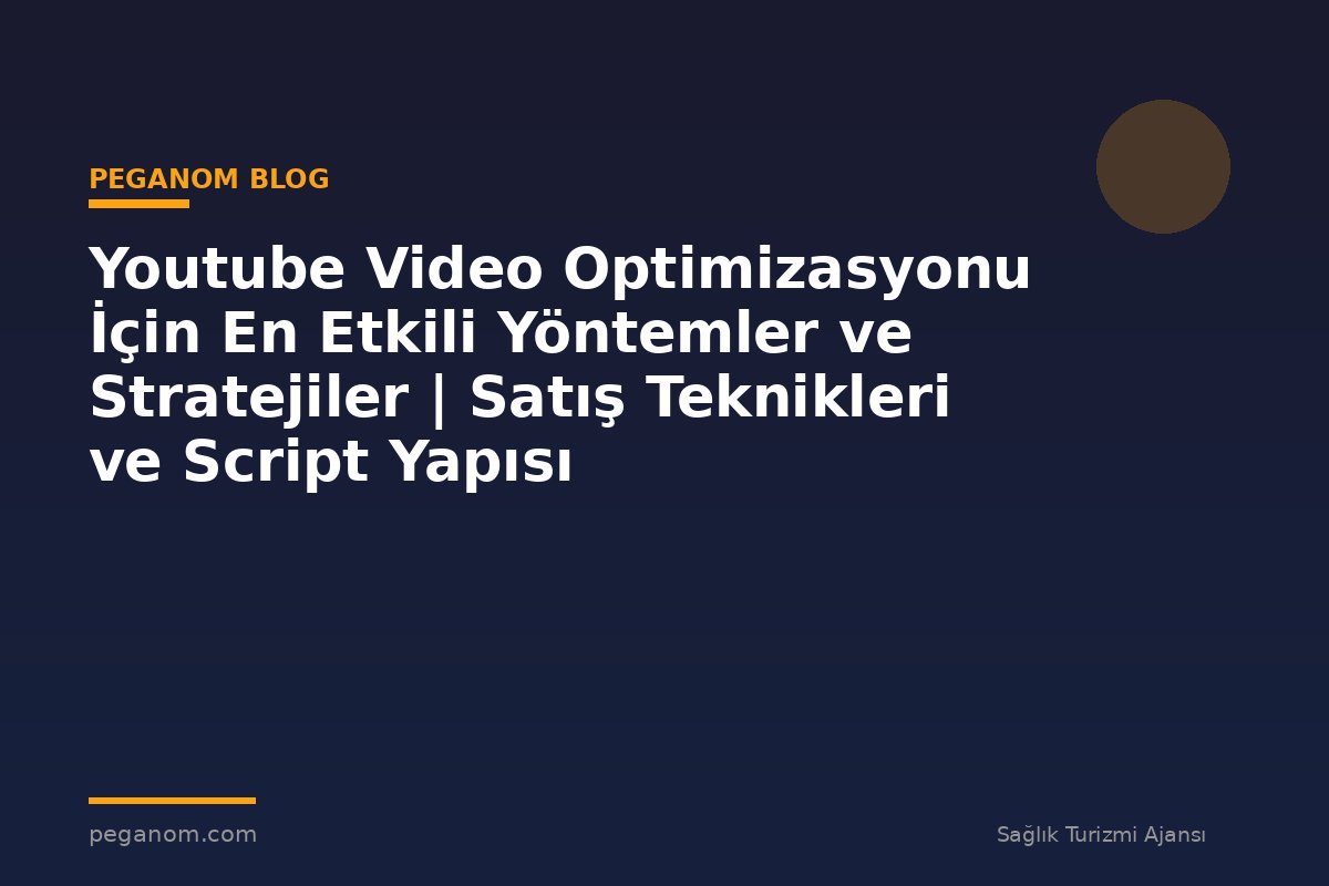 Youtube Video Optimizasyonu İçin En Etkili Yöntemler ve Stratejiler | Satış Teknikleri ve Script Yapısı