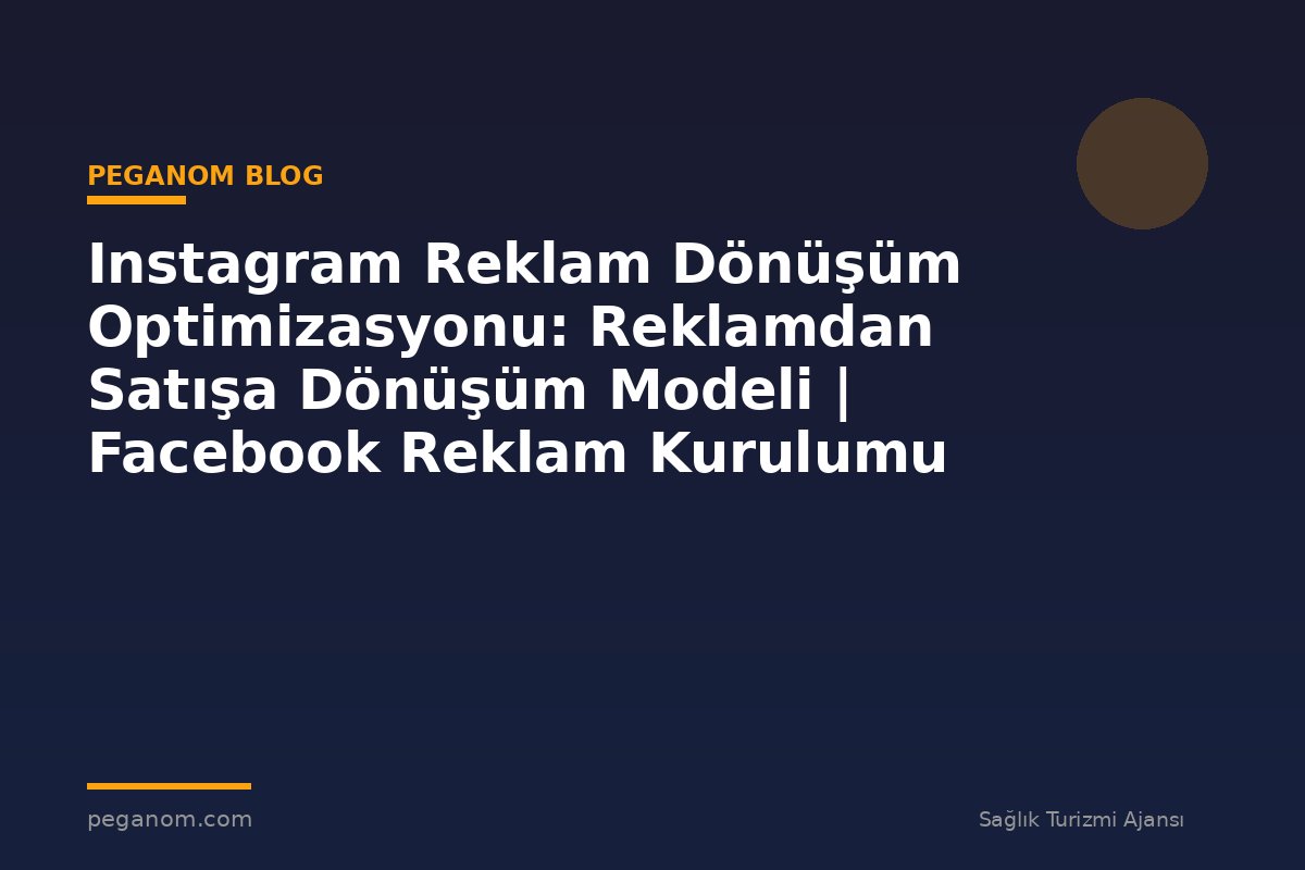 Instagram Reklam Dönüşüm Optimizasyonu: Reklamdan Satışa Dönüşüm Modeli | Facebook Reklam Kurulumu