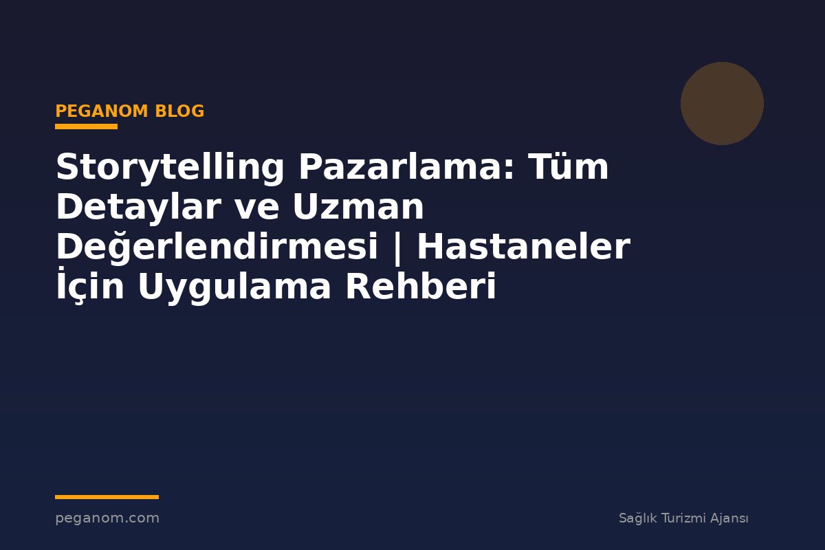 Storytelling Pazarlama: Tüm Detaylar ve Uzman Değerlendirmesi | Hastaneler İçin Uygulama Rehberi