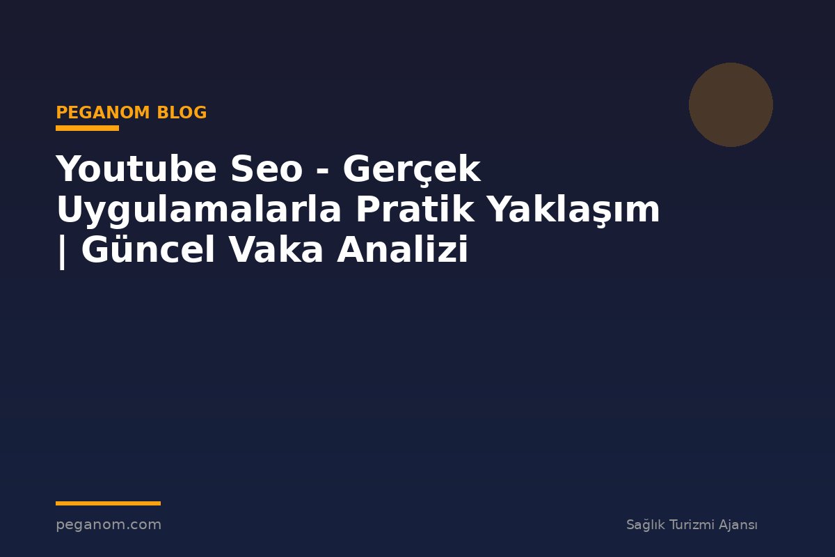 Youtube Seo - Gerçek Uygulamalarla Pratik Yaklaşım | Güncel Vaka Analizi