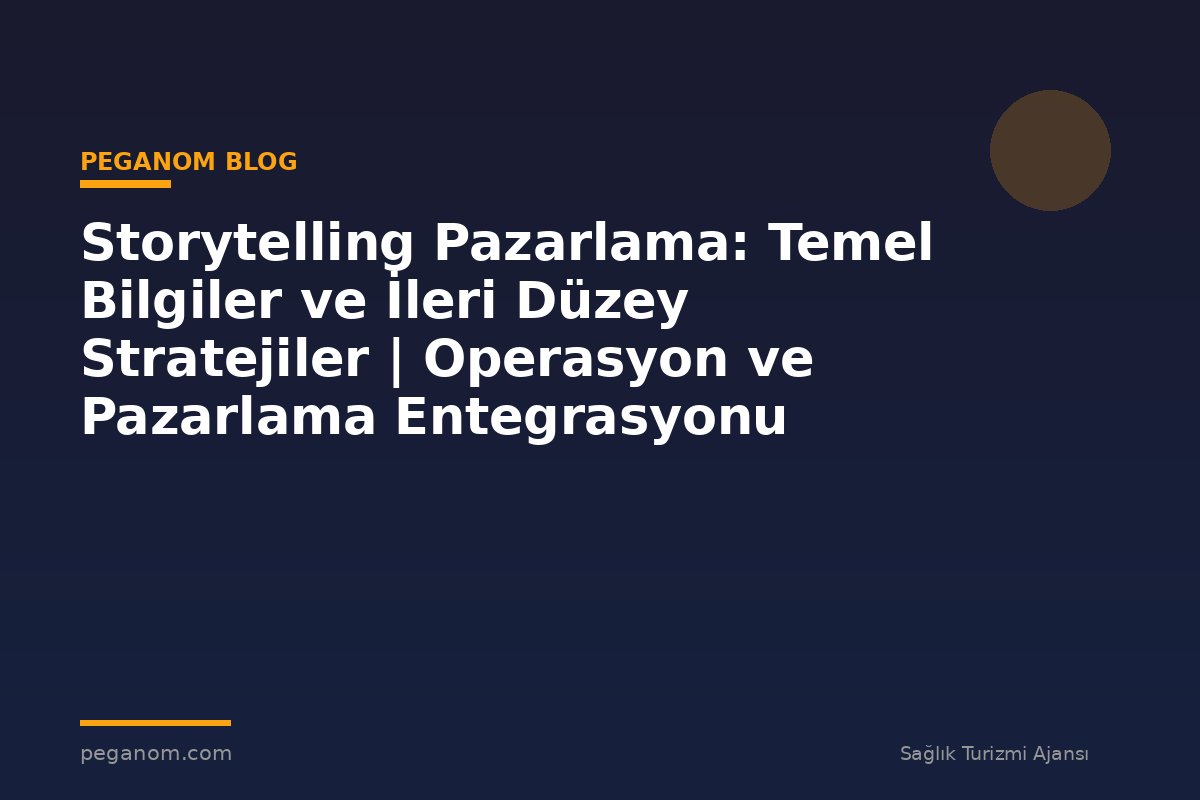 Storytelling Pazarlama: Temel Bilgiler ve İleri Düzey Stratejiler | Operasyon ve Pazarlama Entegrasyonu