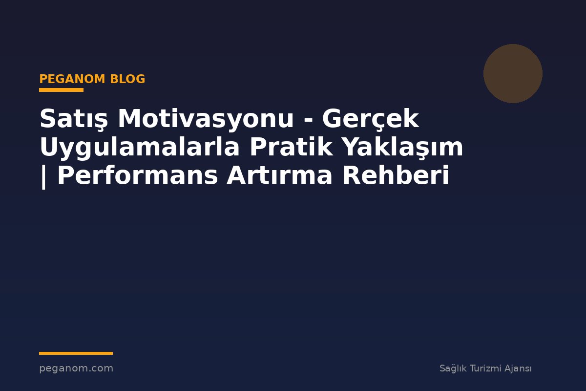 Satış Motivasyonu - Gerçek Uygulamalarla Pratik Yaklaşım | Performans Artırma Rehberi
