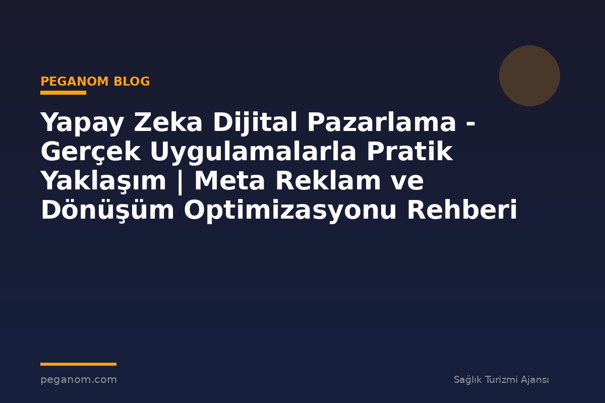 Yapay Zeka Dijital Pazarlama - Gerçek Uygulamalarla Pratik Yaklaşım | Meta Reklam ve Dönüşüm Optimizasyonu Rehberi