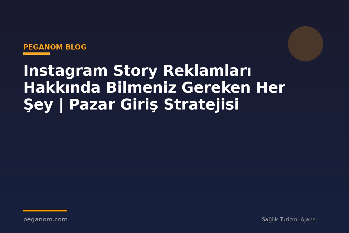 Instagram Story Reklamları Hakkında Bilmeniz Gereken Her Şey | Pazar Giriş Stratejisi