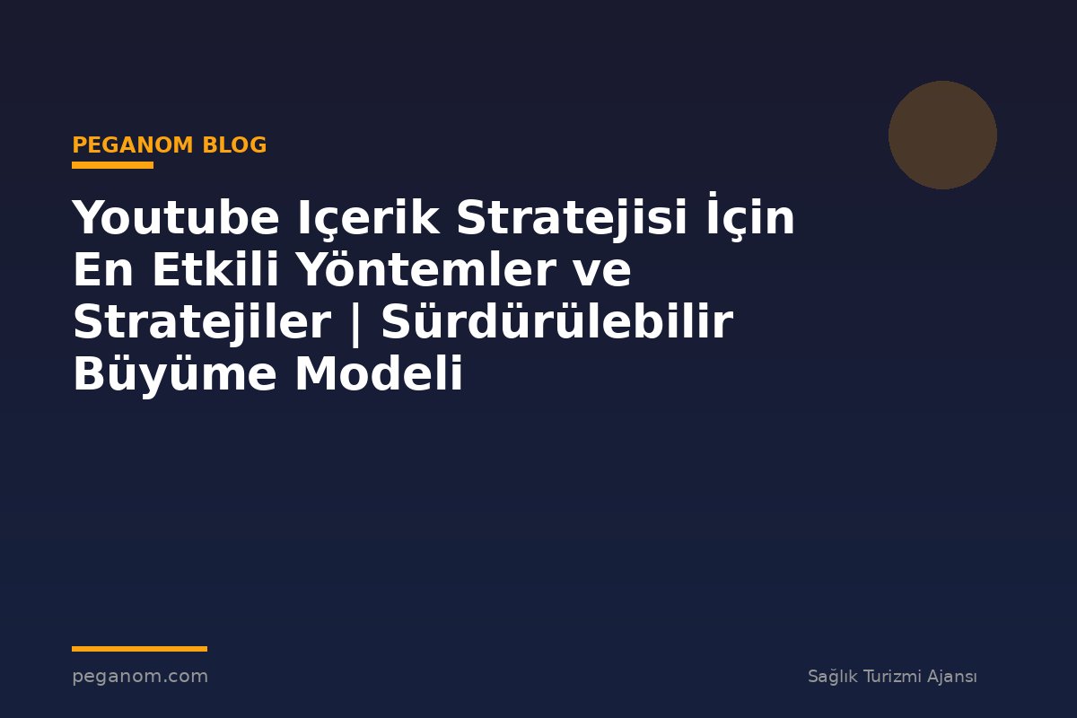 Youtube Içerik Stratejisi İçin En Etkili Yöntemler ve Stratejiler | Sürdürülebilir Büyüme Modeli