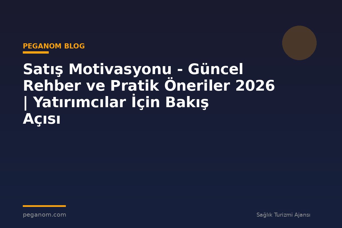 Satış Motivasyonu - Güncel Rehber ve Pratik Öneriler 2026 | Yatırımcılar İçin Bakış Açısı