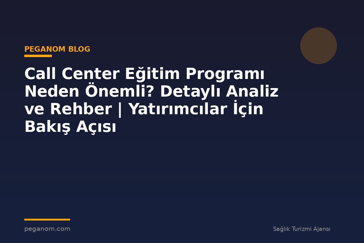 Call Center Eğitim Programı Neden Önemli? Detaylı Analiz ve Rehber | Yatırımcılar İçin Bakış Açısı