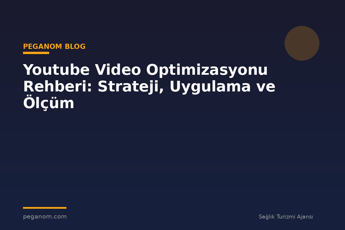 Youtube Video Optimizasyonu Rehberi: Strateji, Uygulama ve Ölçüm