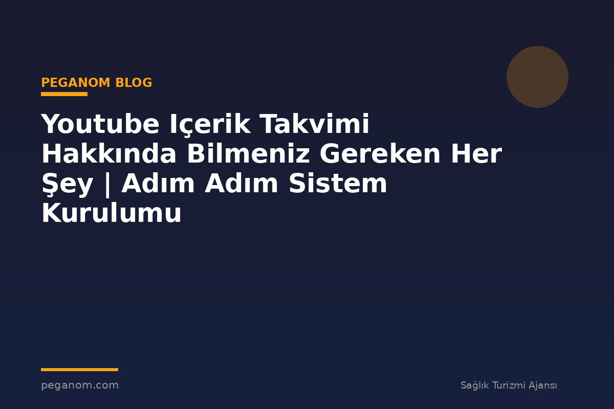 Youtube Içerik Takvimi Hakkında Bilmeniz Gereken Her Şey | Adım Adım Sistem Kurulumu