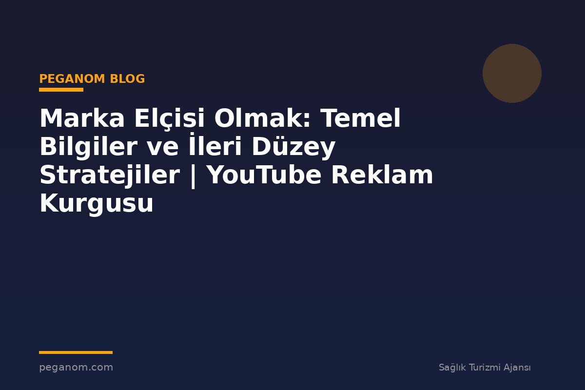 Marka Elçisi Olmak: Temel Bilgiler ve İleri Düzey Stratejiler | YouTube Reklam Kurgusu