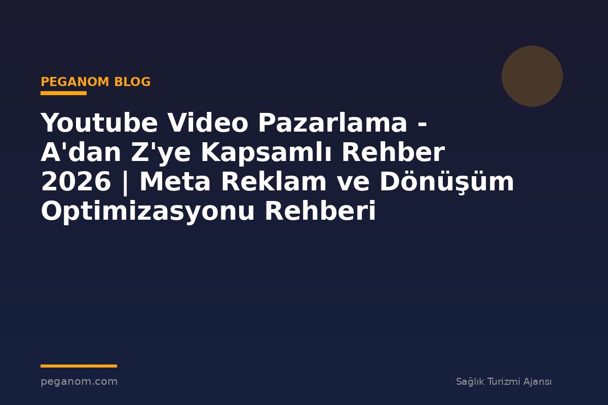 Youtube Video Pazarlama - A'dan Z'ye Kapsamlı Rehber 2026 | Meta Reklam ve Dönüşüm Optimizasyonu Rehberi