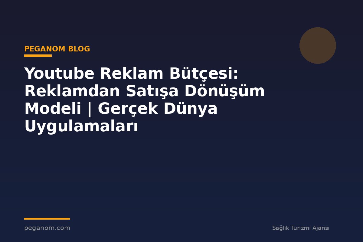 Youtube Reklam Bütçesi: Reklamdan Satışa Dönüşüm Modeli | Gerçek Dünya Uygulamaları