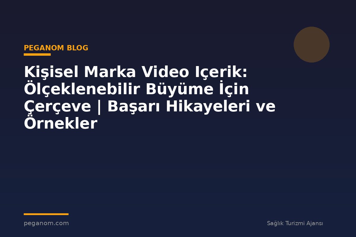 Kişisel Marka Video Içerik: Ölçeklenebilir Büyüme İçin Çerçeve | Başarı Hikayeleri ve Örnekler