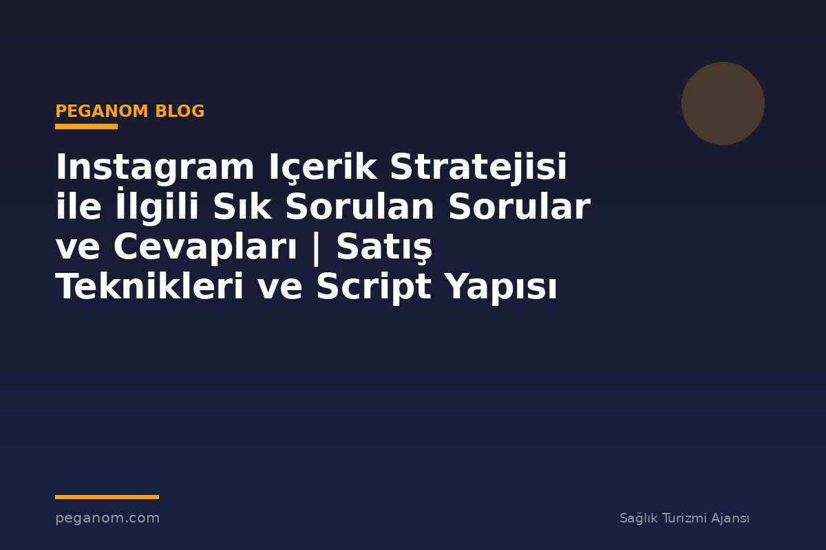 Instagram Içerik Stratejisi ile İlgili Sık Sorulan Sorular ve Cevapları | Satış Teknikleri ve Script Yapısı