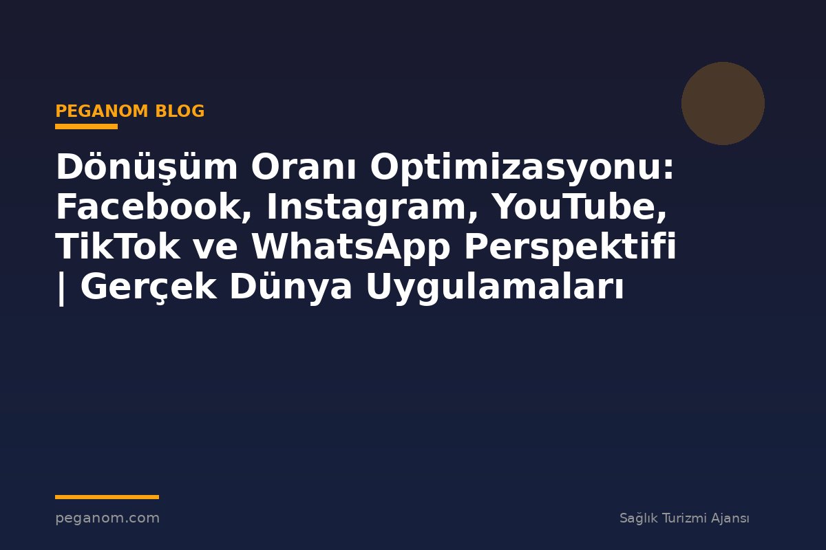 Dönüşüm Oranı Optimizasyonu: Facebook, Instagram, YouTube, TikTok ve WhatsApp Perspektifi | Gerçek Dünya Uygulamaları