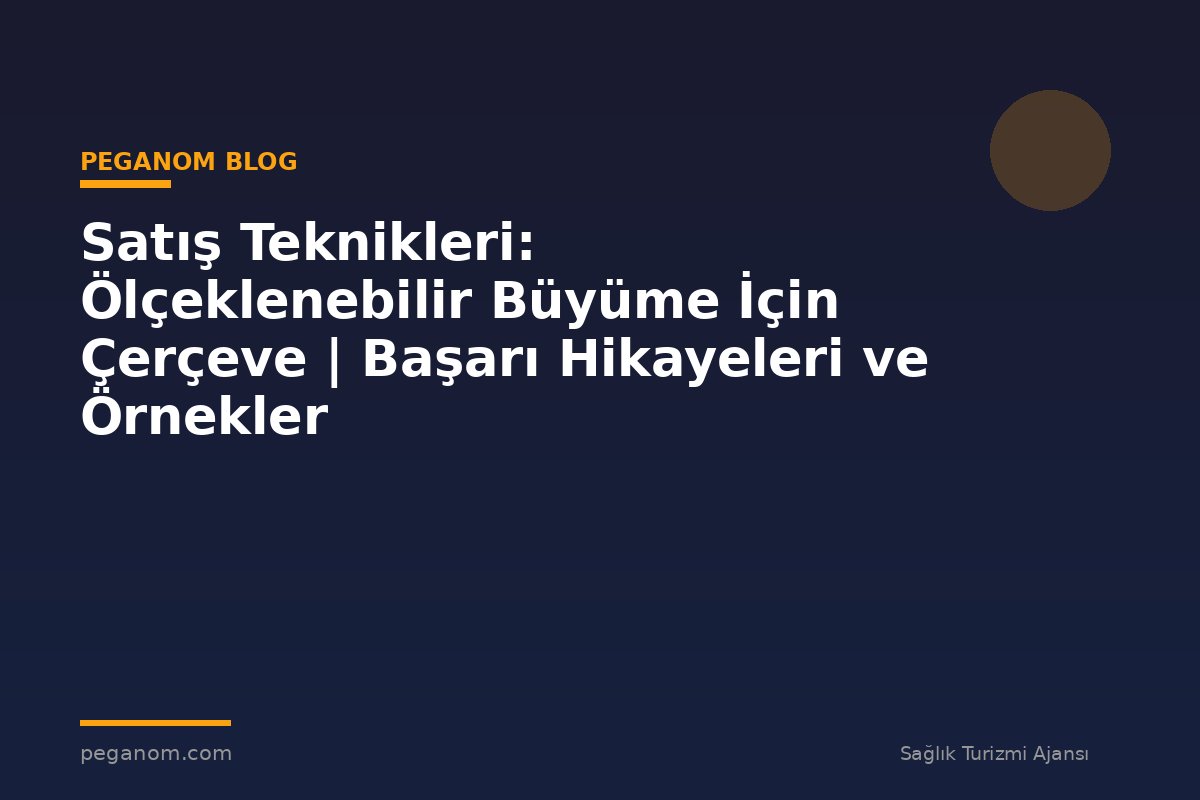 Satış Teknikleri: Ölçeklenebilir Büyüme İçin Çerçeve | Başarı Hikayeleri ve Örnekler