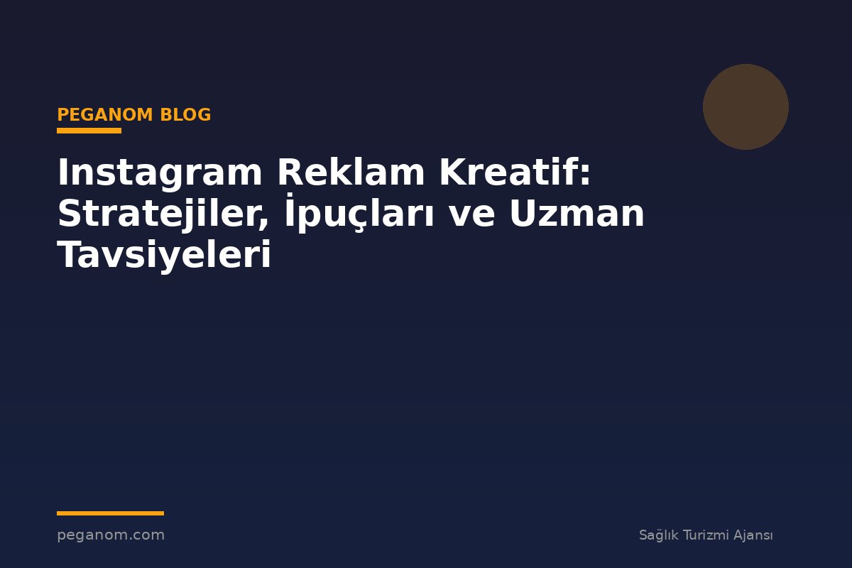 Instagram Reklam Kreatif: Stratejiler, İpuçları ve Uzman Tavsiyeleri