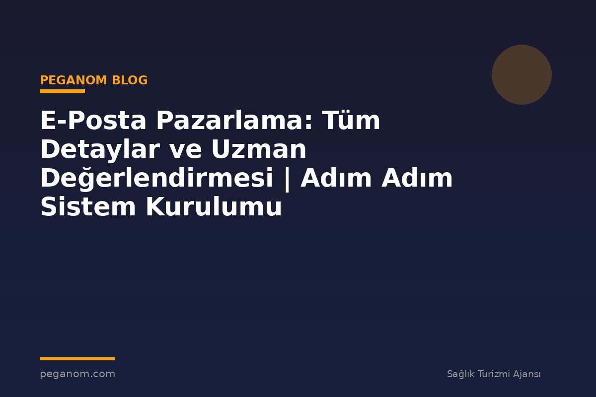 E-Posta Pazarlama: Tüm Detaylar ve Uzman Değerlendirmesi | Adım Adım Sistem Kurulumu