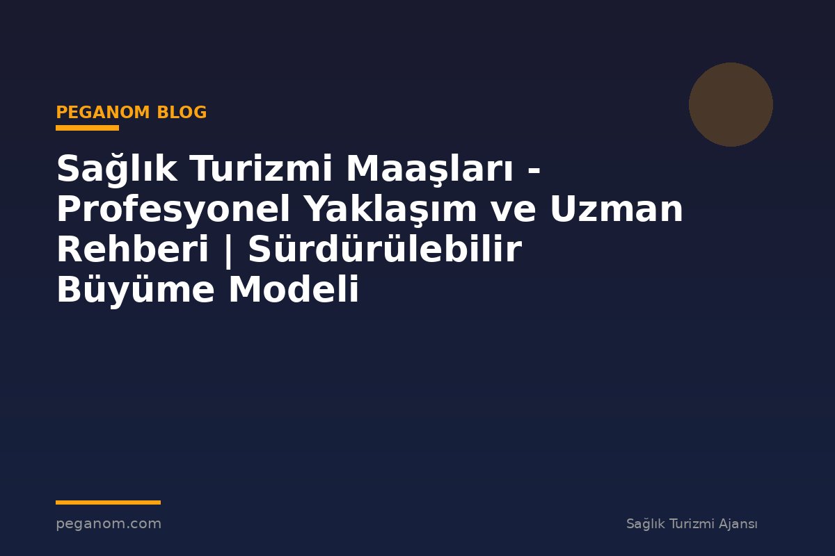 Sağlık Turizmi Maaşları - Profesyonel Yaklaşım ve Uzman Rehberi | Sürdürülebilir Büyüme Modeli