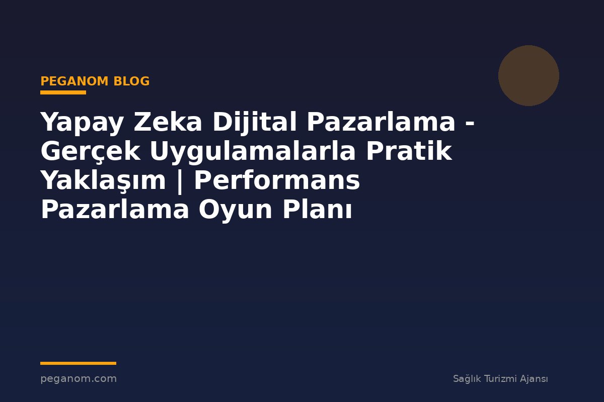 Yapay Zeka Dijital Pazarlama - Gerçek Uygulamalarla Pratik Yaklaşım | Performans Pazarlama Oyun Planı