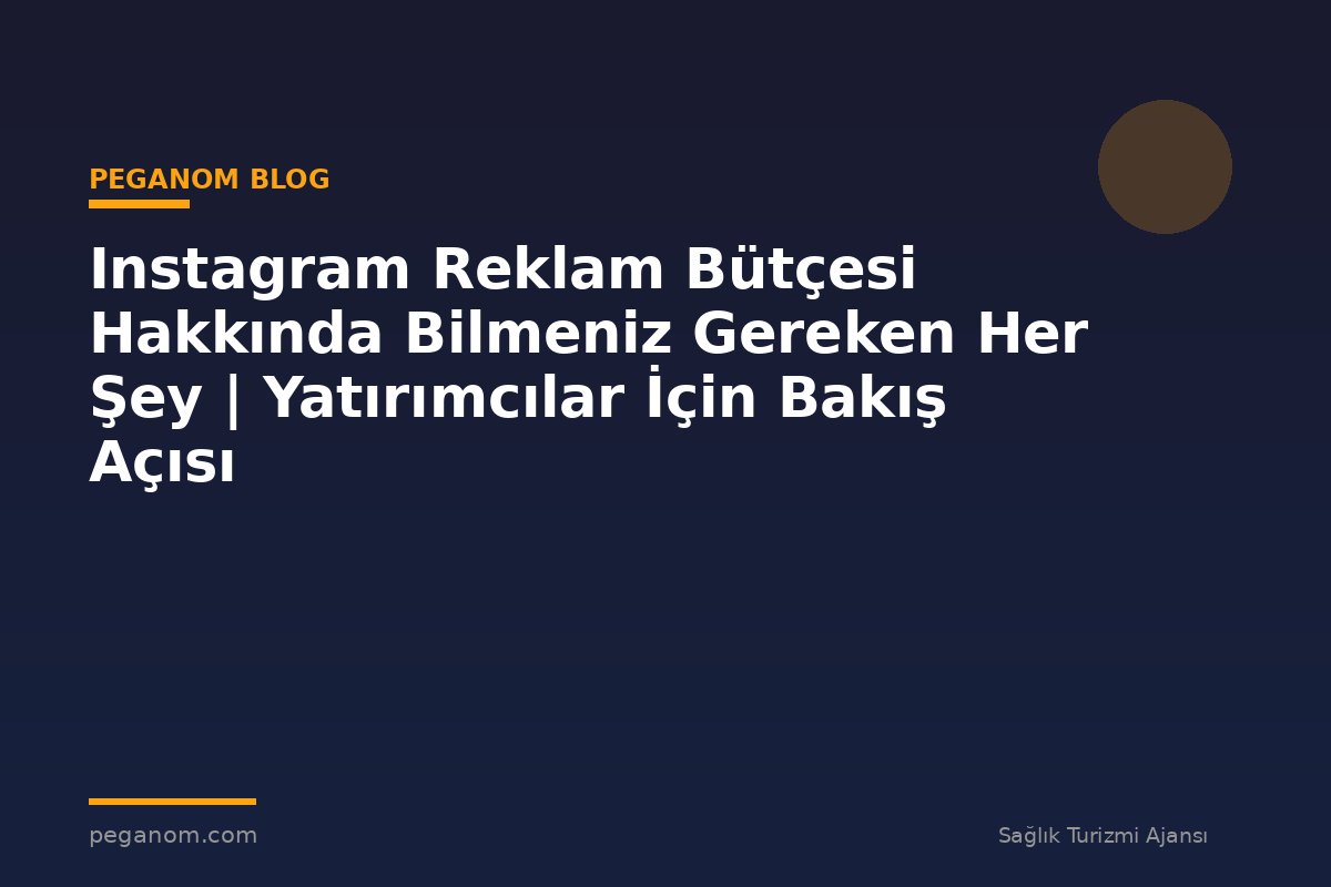 Instagram Reklam Bütçesi Hakkında Bilmeniz Gereken Her Şey | Yatırımcılar İçin Bakış Açısı