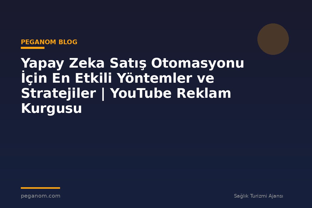 Yapay Zeka Satış Otomasyonu İçin En Etkili Yöntemler ve Stratejiler | YouTube Reklam Kurgusu