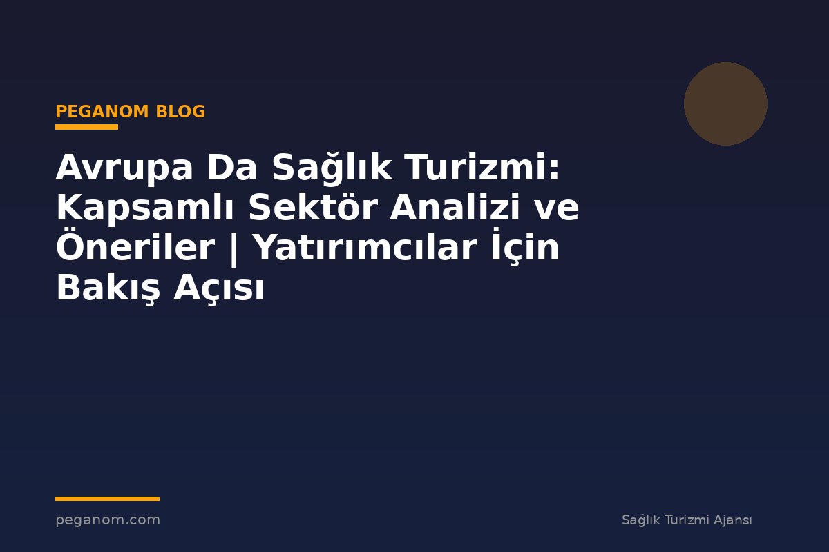 Avrupa Da Sağlık Turizmi: Kapsamlı Sektör Analizi ve Öneriler | Yatırımcılar İçin Bakış Açısı