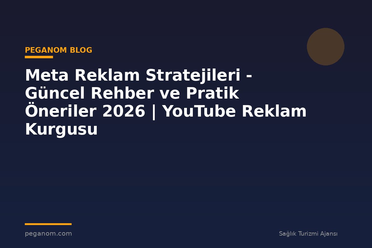 Meta Reklam Stratejileri - Güncel Rehber ve Pratik Öneriler 2026 | YouTube Reklam Kurgusu