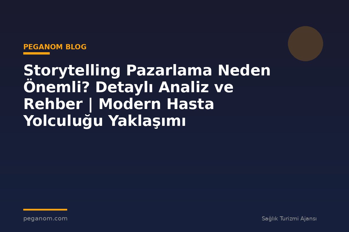 Storytelling Pazarlama Neden Önemli? Detaylı Analiz ve Rehber | Modern Hasta Yolculuğu Yaklaşımı