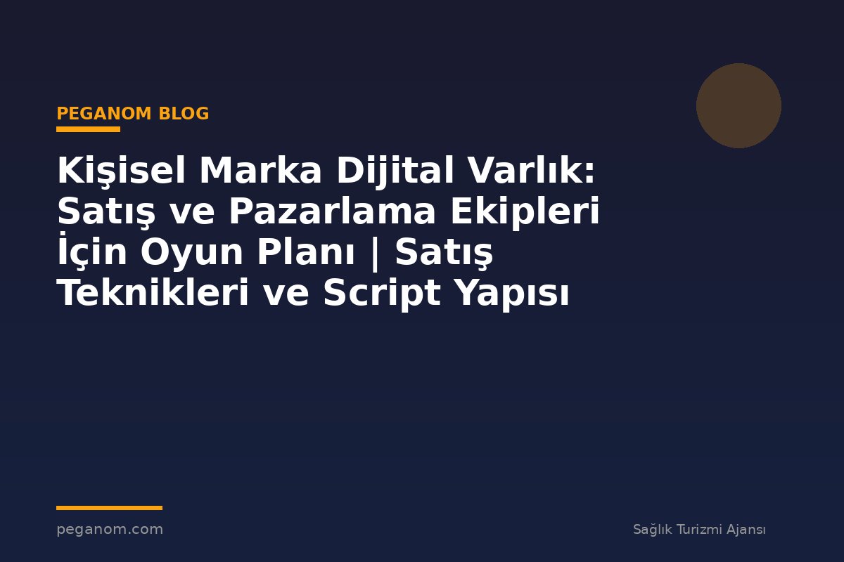 Kişisel Marka Dijital Varlık: Satış ve Pazarlama Ekipleri İçin Oyun Planı | Satış Teknikleri ve Script Yapısı