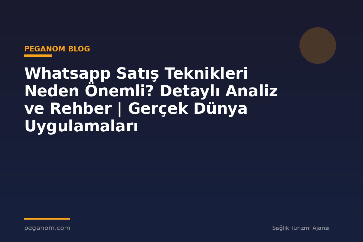 Whatsapp Satış Teknikleri Neden Önemli? Detaylı Analiz ve Rehber | Gerçek Dünya Uygulamaları