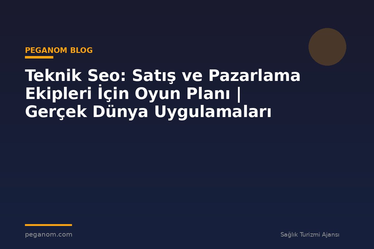 Teknik Seo: Satış ve Pazarlama Ekipleri İçin Oyun Planı | Gerçek Dünya Uygulamaları