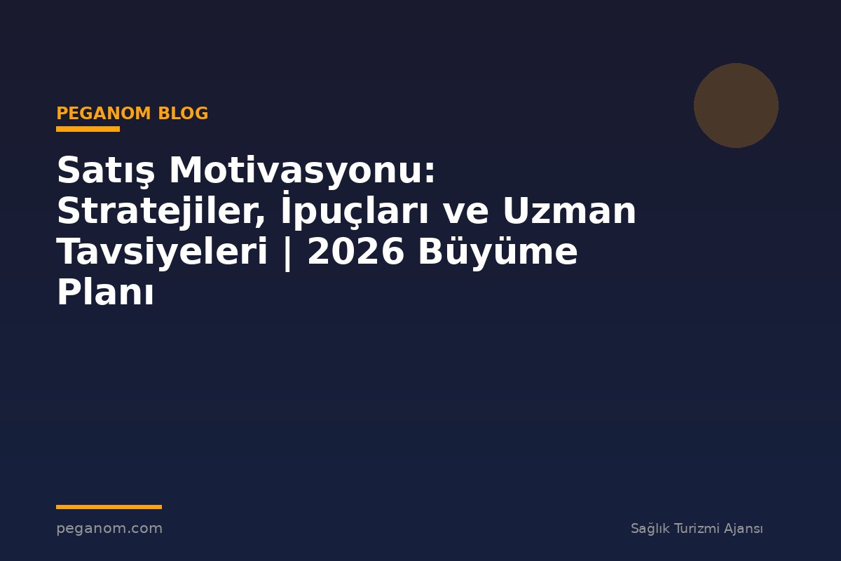Satış Motivasyonu: Stratejiler, İpuçları ve Uzman Tavsiyeleri | 2026 Büyüme Planı