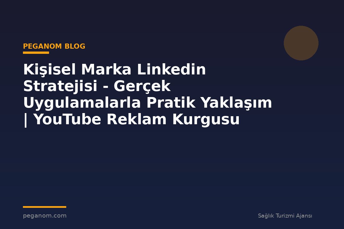 Kişisel Marka Linkedin Stratejisi - Gerçek Uygulamalarla Pratik Yaklaşım | YouTube Reklam Kurgusu