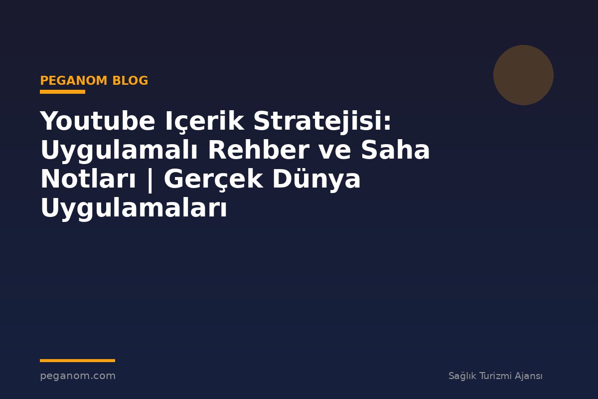 Youtube Içerik Stratejisi: Uygulamalı Rehber ve Saha Notları | Gerçek Dünya Uygulamaları