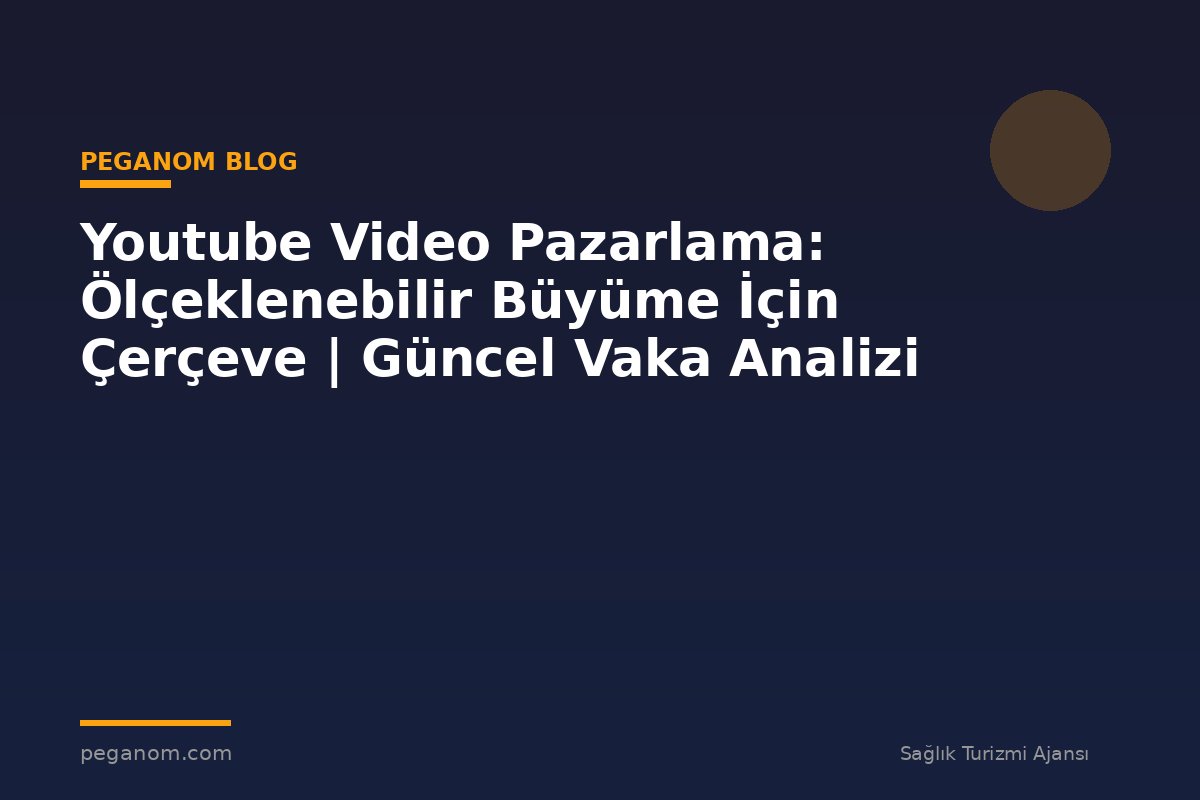 Youtube Video Pazarlama: Ölçeklenebilir Büyüme İçin Çerçeve | Güncel Vaka Analizi