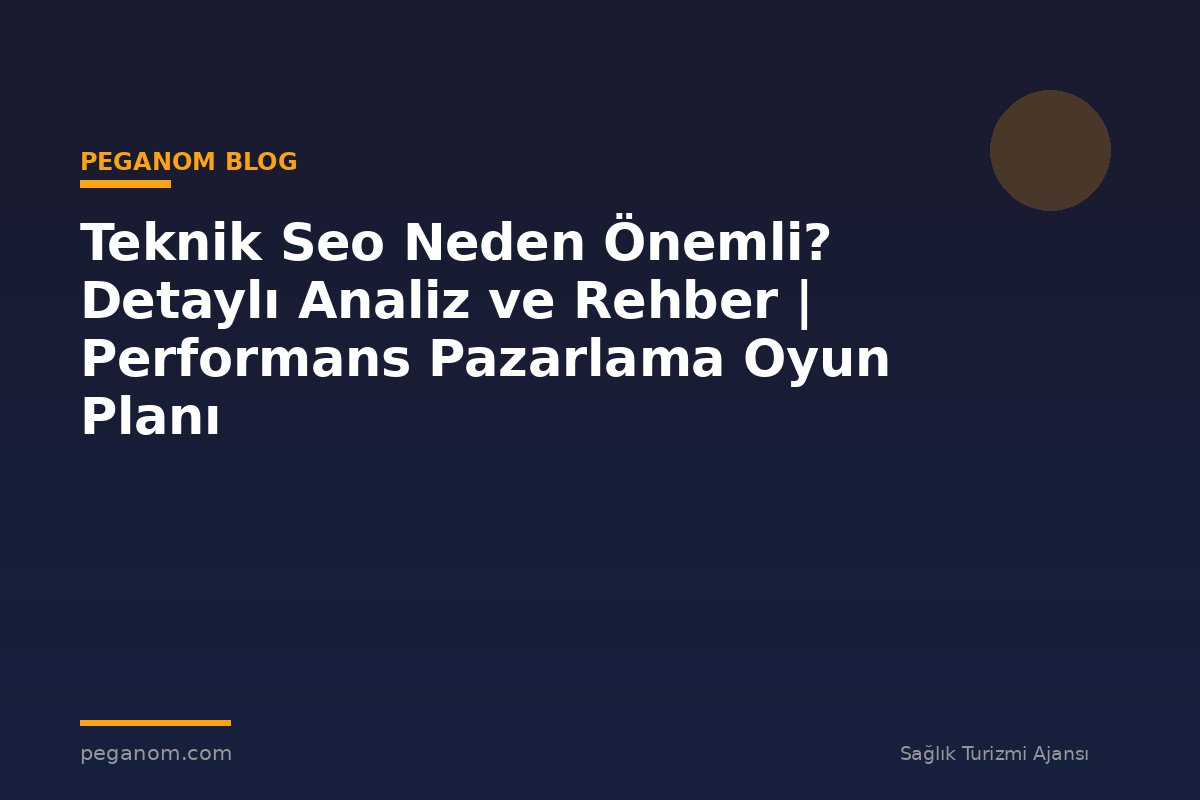 Teknik Seo Neden Önemli? Detaylı Analiz ve Rehber | Performans Pazarlama Oyun Planı