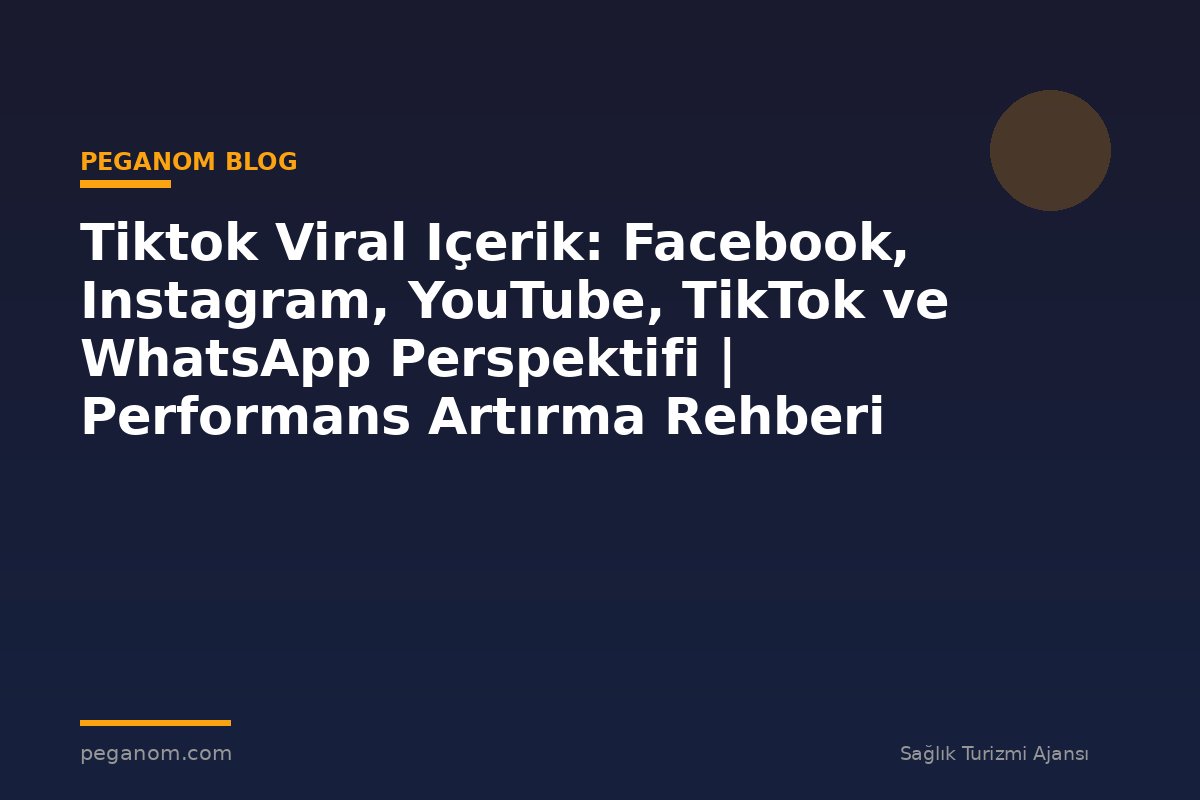 Tiktok Viral Içerik: Facebook, Instagram, YouTube, TikTok ve WhatsApp Perspektifi | Performans Artırma Rehberi