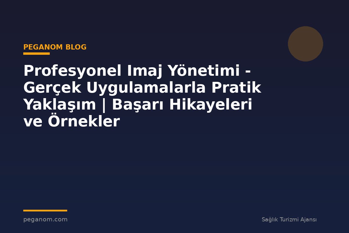 Profesyonel Imaj Yönetimi - Gerçek Uygulamalarla Pratik Yaklaşım | Başarı Hikayeleri ve Örnekler