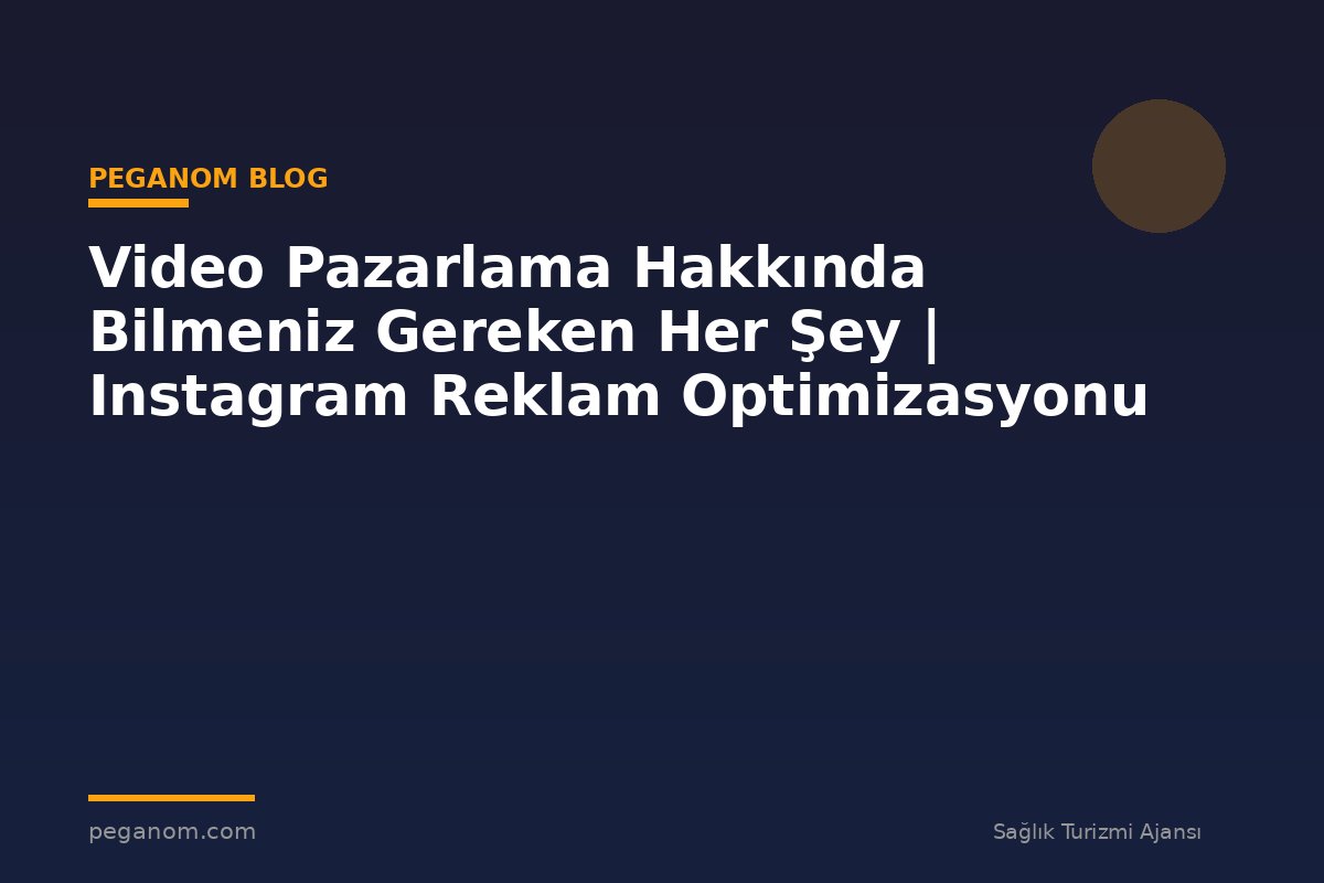 Video Pazarlama Hakkında Bilmeniz Gereken Her Şey | Instagram Reklam Optimizasyonu