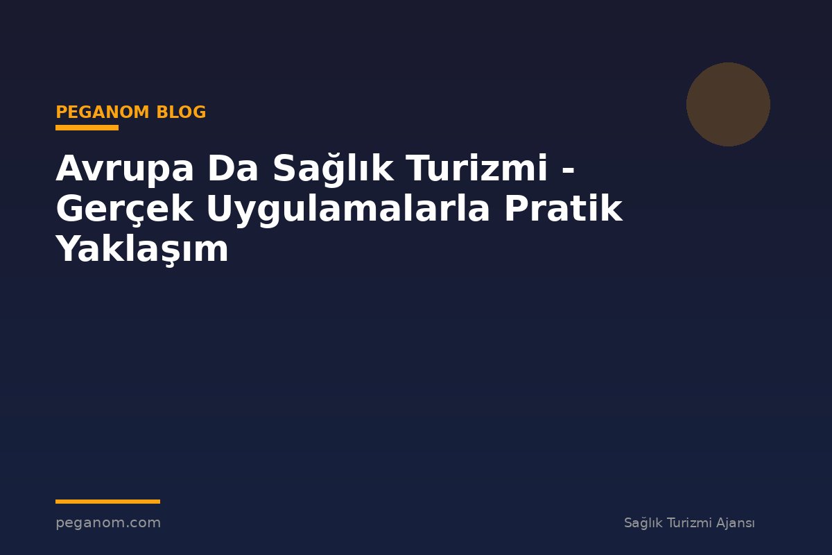 Avrupa Da Sağlık Turizmi - Gerçek Uygulamalarla Pratik Yaklaşım