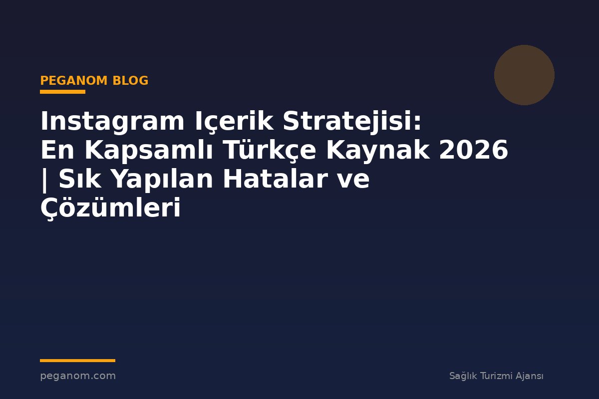 Instagram Içerik Stratejisi: En Kapsamlı Türkçe Kaynak 2026 | Sık Yapılan Hatalar ve Çözümleri